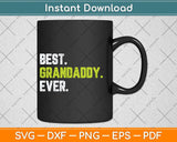 Best Grandaddy Ever Cool Funny Fathers Day Svg Png Dxf Digital Cutting File