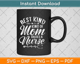 Best Kind Of Mom Raises A Nurse Gifts Mothers Day Svg Design