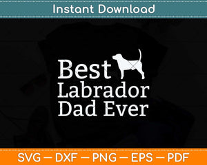 Best Labrador Lab Dad Ever Dog Lover Svg Png Dxf Digital Cutting File