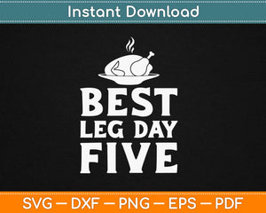 Best Leg Day Five Thanksgiving Svg Design Cricut Printable Cutting Files