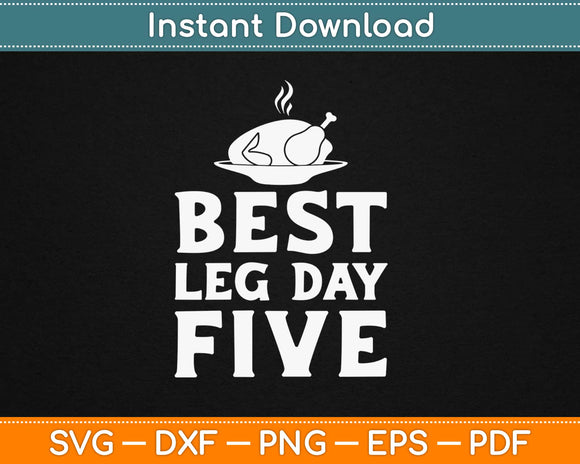 Best Leg Day Five Thanksgiving Svg Design Cricut Printable Cutting Files