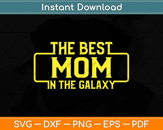 Best Mom In The Galaxy Svg Design Cricut Printable Cutting Files