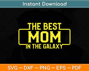 Best Mom In The Galaxy Svg Design Cricut Printable Cutting Files