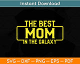 Best Mom In The Galaxy Svg Design Cricut Printable Cutting Files