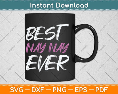 Best Nay-Nay Ever Cool Funny Mothers Day Svg Png Dxf Digital Cutting File