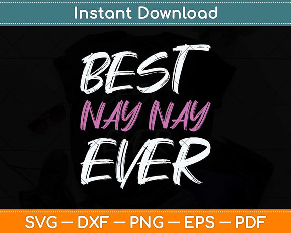 Best Nay-Nay Ever Cool Funny Mothers Day Svg Png Dxf Digital Cutting File