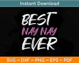 Best Nay-Nay Ever Cool Funny Mothers Day Svg Png Dxf Digital Cutting File