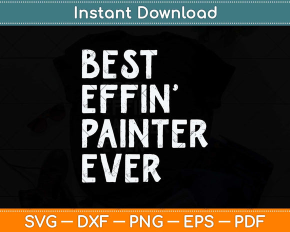 Best Painter Ever Funny House Painter Svg Png Dxf Digital Cutting File