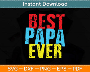 Best Papa Ever Grandpa Fathers Day Svg Png Dxf Digital Cutting File