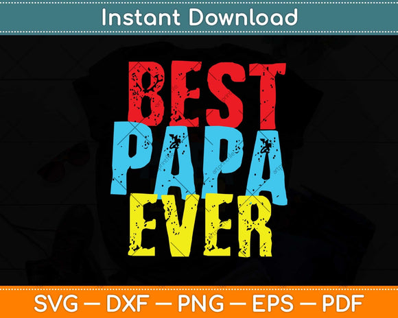 Best Papa Ever Grandpa Fathers Day Svg Png Dxf Digital Cutting File