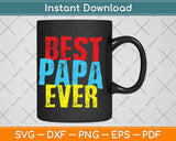 Best Papa Ever Grandpa Fathers Day Svg Png Dxf Digital Cutting File