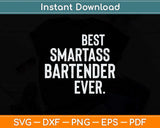 Best Smartass Bartender Ever Svg Png Dxf Digital Cutting File