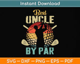 Best Uncle By Par Fathers Day Gift Golf Lover Golfer Svg Png Dxf Digital Cutting File