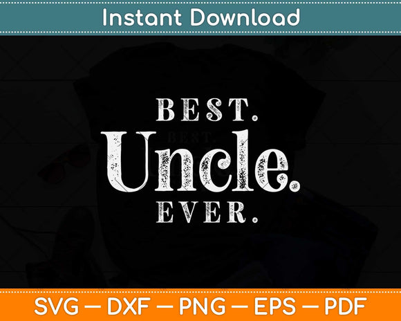 Best Uncle Ever Best Gift For Uncle & Fathers Day Svg Design