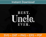 Best Uncle Ever Best Gift For Uncle & Fathers Day Svg Design