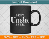 Best Uncle Ever Best Gift For Uncle & Fathers Day Svg Design