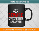 Beware My Daughter Is A Lawyer Svg Png Dxf Digital Cutting File