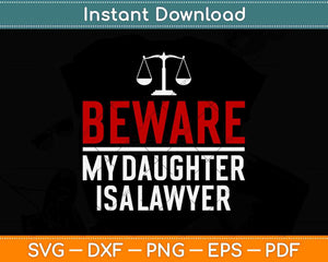 Beware My Daughter Is A Lawyer Svg Png Dxf Digital Cutting File