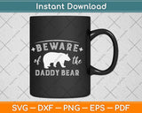 Beware Of The Daddy Bear Fathers Day Svg Png Dxf Digital Cutting File