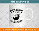 Beware Of The Uncle Bear Svg Design Cricut Printable Cutting Files