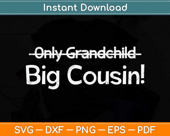 Big Cousin (Only Grandchild crossed out) Cute & Funny Svg Png Dxf Digital Cutting File