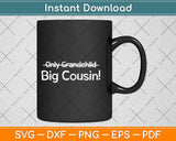 Big Cousin (Only Grandchild crossed out) Cute & Funny Svg Png Dxf Digital Cutting File