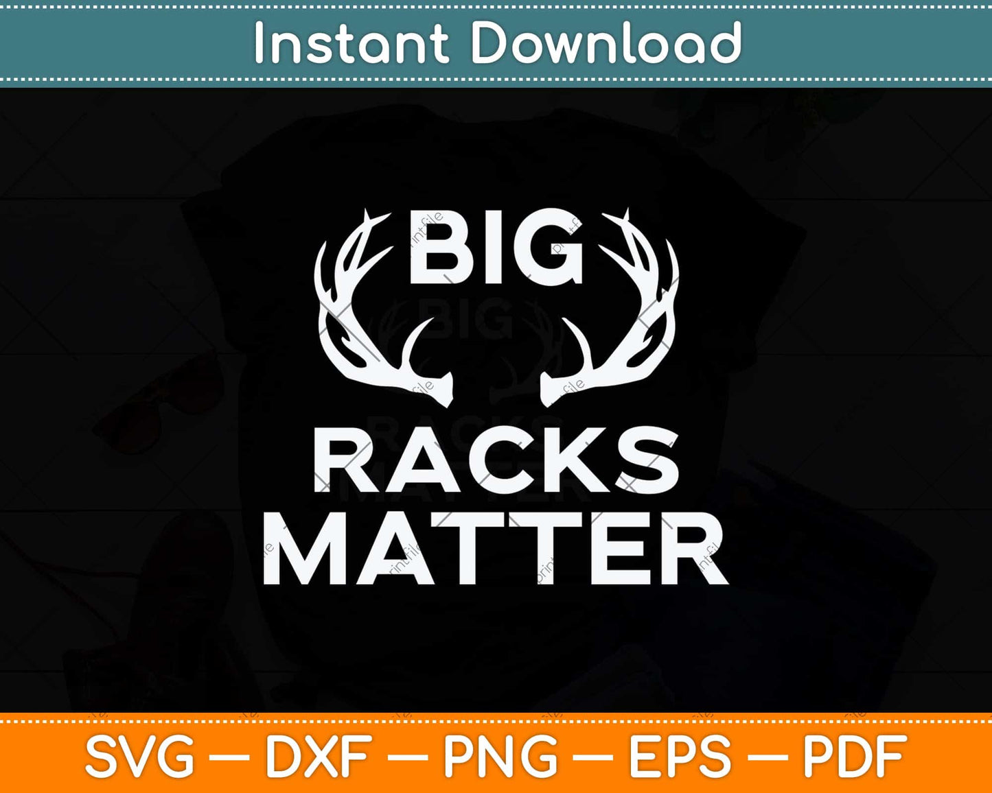 Big Racks Matter funny Deer Buck Hunting Svg Png Dxf Digital Cutting File