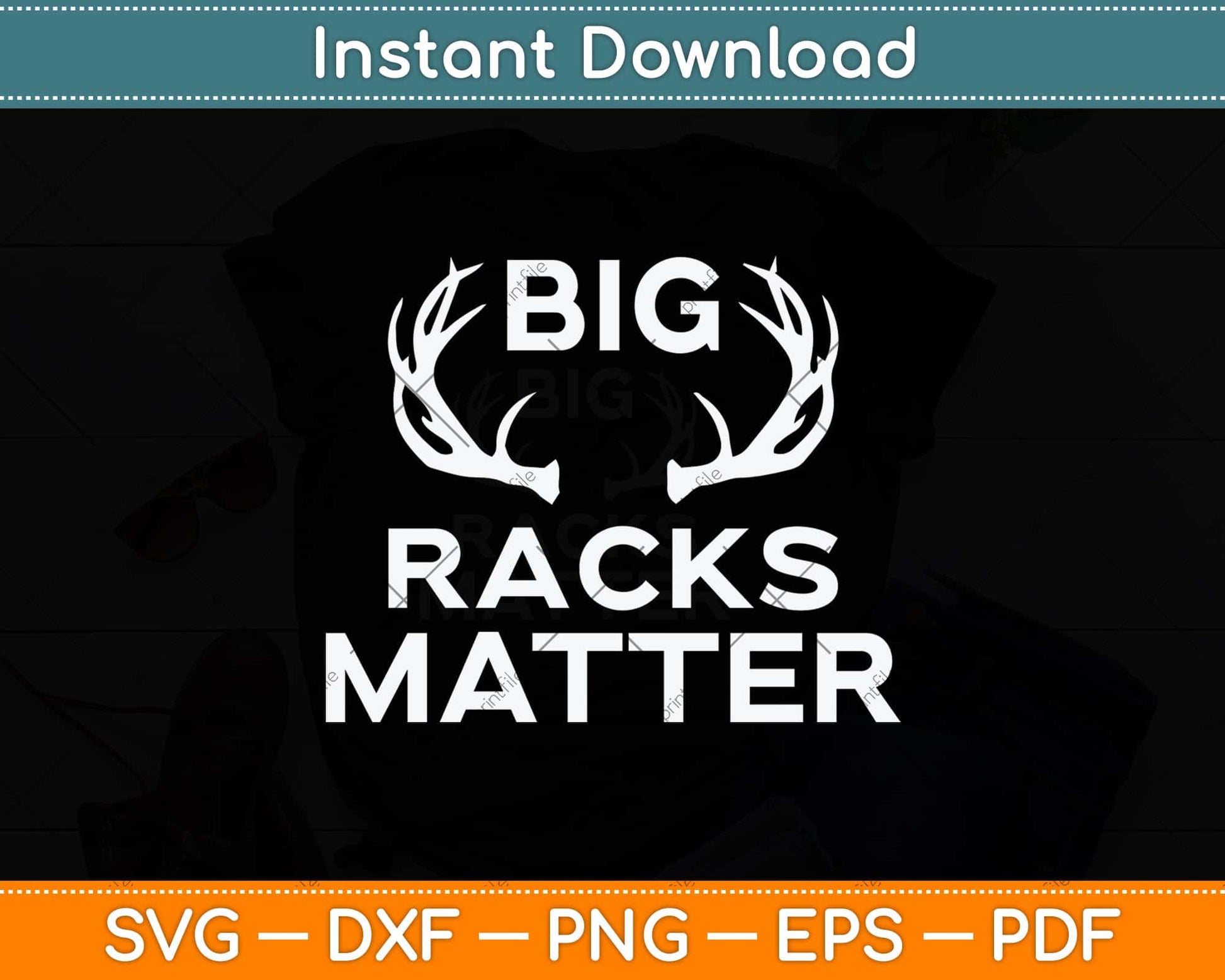 Big Racks Matter funny Deer Buck Hunting Svg Png Dxf Digital Cutting File