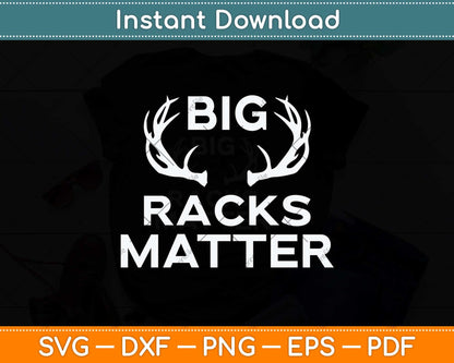 Big Racks Matter funny Deer Buck Hunting Svg Png Dxf Digital Cutting File