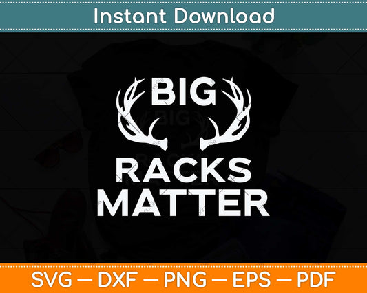 Big Racks Matter funny Deer Buck Hunting Svg Png Dxf Digital Cutting File