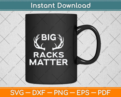 Big Racks Matter funny Deer Buck Hunting Svg Png Dxf Digital Cutting File