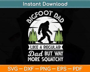 Bigfoot Dad Funny Sasquatch Bigfoot Fathers Day Svg Png Dxf Digital Cutting File