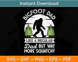 Bigfoot Dad Funny Sasquatch Bigfoot Fathers Day Svg Png Dxf Digital Cutting File