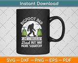 Bigfoot Dad Funny Sasquatch Bigfoot Fathers Day Svg Png Dxf Digital Cutting File