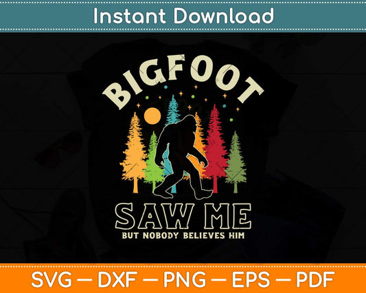 Bigfoot Saw Me But Nobody Believes Him Funny Sasquatch Retro Svg Png Dxf File