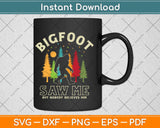 Bigfoot Saw Me But Nobody Believes Him Funny Sasquatch Retro Svg Png Dxf File