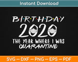 Birthday 2020 The One Where I was Quarantined Svg Design Cricut Cutting Files