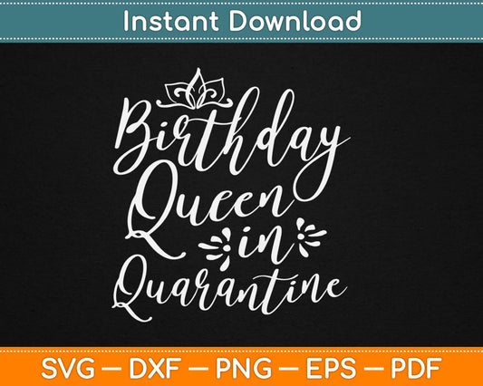 Birthday Queen in Quarantine Svg Design Cricut Printable Cutting Files