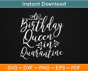 Birthday Queen in Quarantine Svg Design Cricut Printable Cutting Files