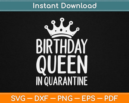 Birthday Queen in Quarantine Svg Png Design Cricut Printable Cutting Files