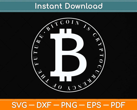 Bitcoin Cryptocurrency Of The Future Digital Money Svg Png Dxf Digital Cutting File