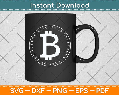 Bitcoin Cryptocurrency Of The Future Digital Money Svg Png Dxf Digital Cutting File