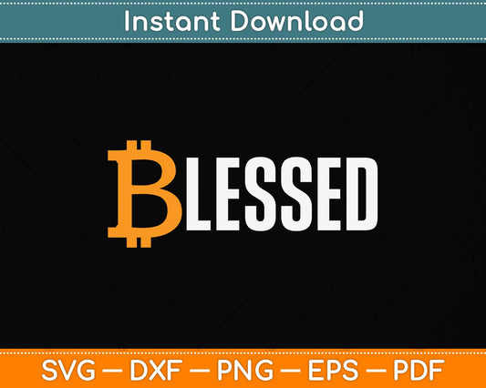 Bitcoin Funny BTC Quote Blessed Crypto Life Bitcoin Svg Png Dxf Digital Cutting File