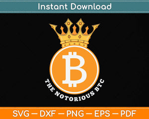 Bitcoin Gifts Notorious BTC Crown Svg Png Dxf Digital Cutting File