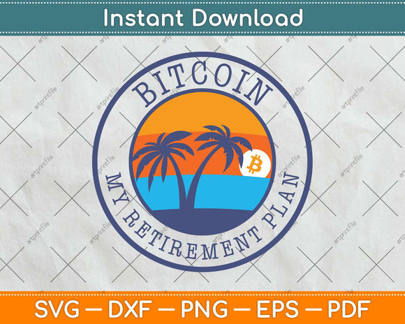 Bitcoin - My Retirement Plan - Crypto Svg Png Dxf Digital Cutting File