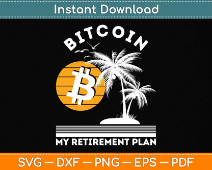 Bitcoin - My Retirement Plan - Crypto Svg Png Dxf Digital Cutting File