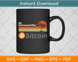 Bitcoin My Retirement Plan Vintage Bitcoin Crypto Currency Svg Png Dxf Digital Cutting File