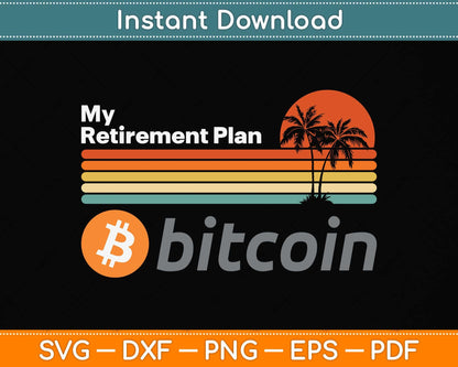 Bitcoin My Retirement Plan Vintage Bitcoin Crypto Currency Svg Png Dxf Digital Cutting File