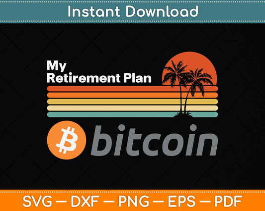Bitcoin My Retirement Plan Vintage Bitcoin Crypto Currency Svg Png Dxf Digital Cutting File