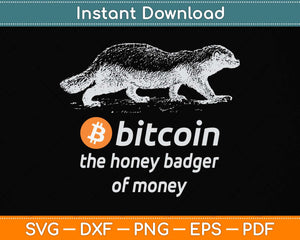 Bitcoin The Honey Badger Of Money - Funny Bitcoin Svg Png Dxf Digital Cutting File